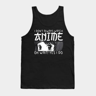 i dont always watch anime Tank Top